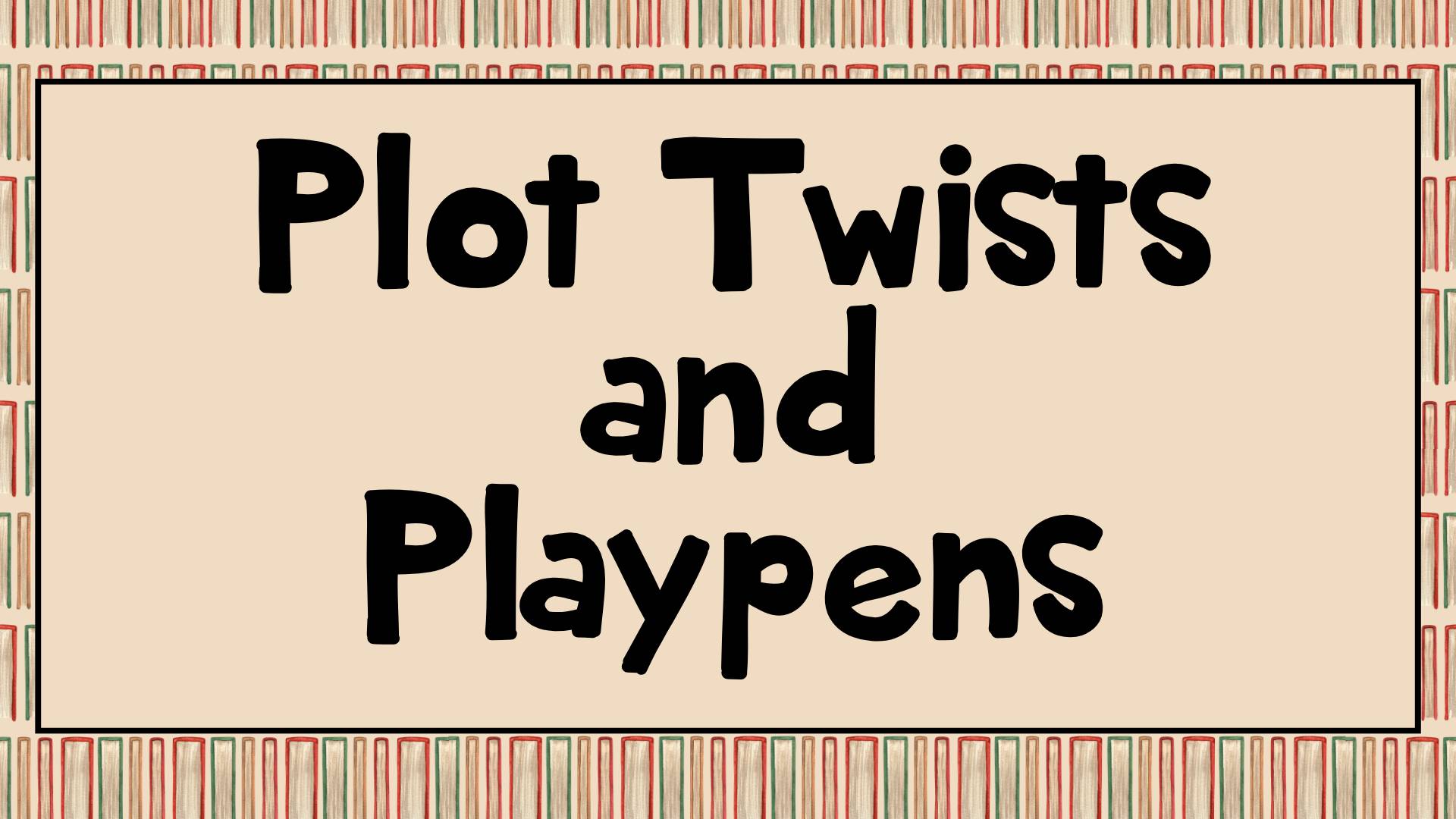Plot Twists and Playpens - Copy